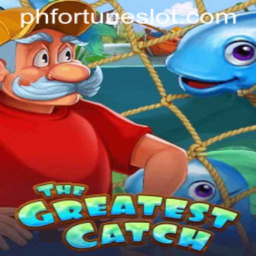 TheGreatestCatch: A New Gaming Phenomenon Powered by PHFORTUNE